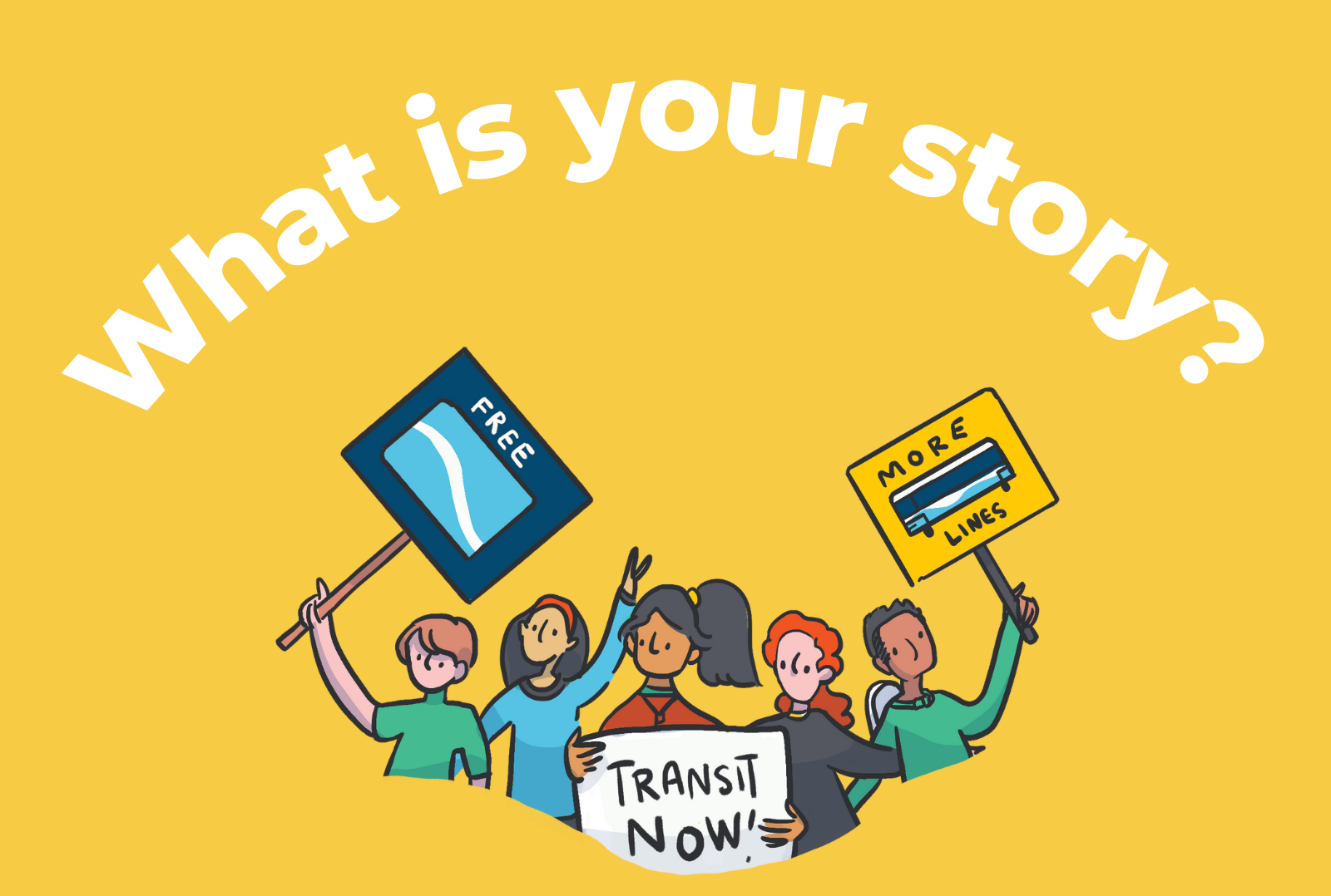 What is your story? Illustration of people protesting for more transit on yellow background